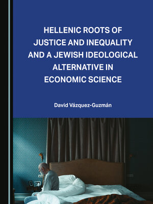 cover image of Hellenic Roots of Justice and Inequality and a Jewish Ideological Alternative in Economic Science